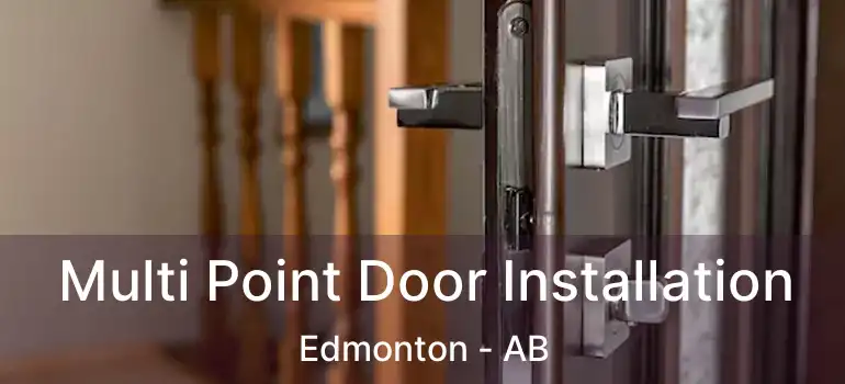  Multi Point Door Installation Edmonton - AB