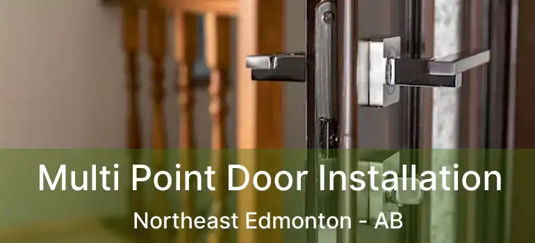  Multi Point Door Installation Northeast Edmonton - AB