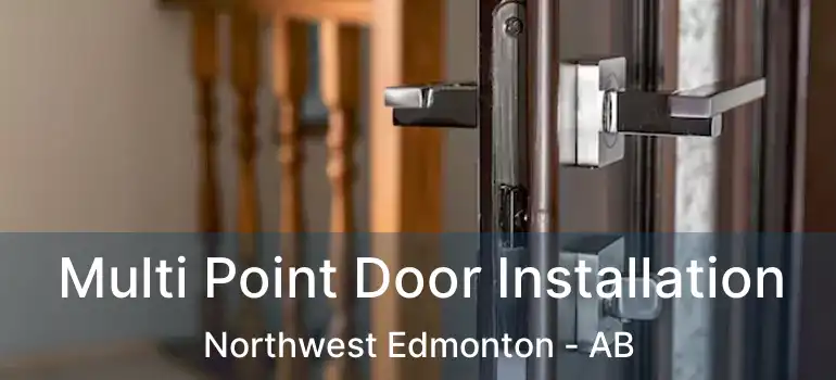  Multi Point Door Installation Northwest Edmonton - AB