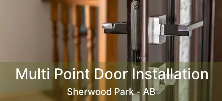  Multi Point Door Installation Sherwood Park - AB