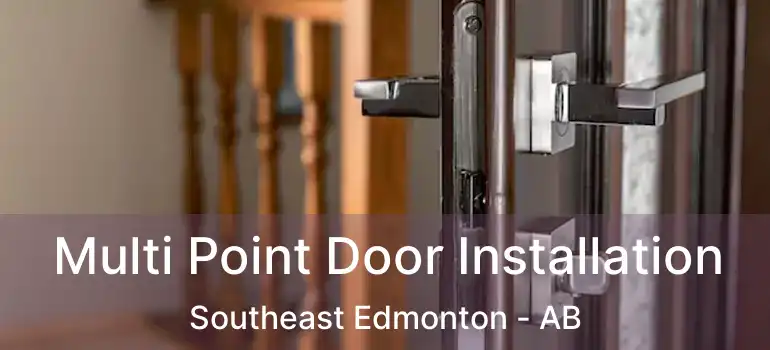  Multi Point Door Installation Southeast Edmonton - AB