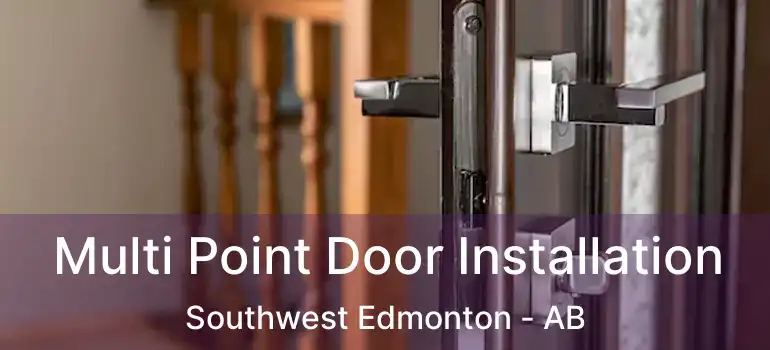  Multi Point Door Installation Southwest Edmonton - AB