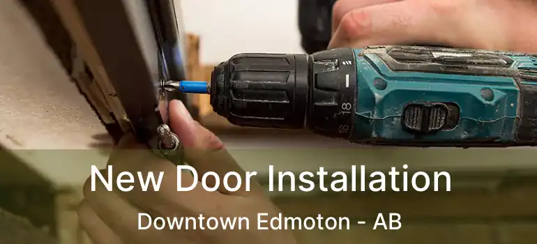  New Door Installation Downtown Edmoton - AB