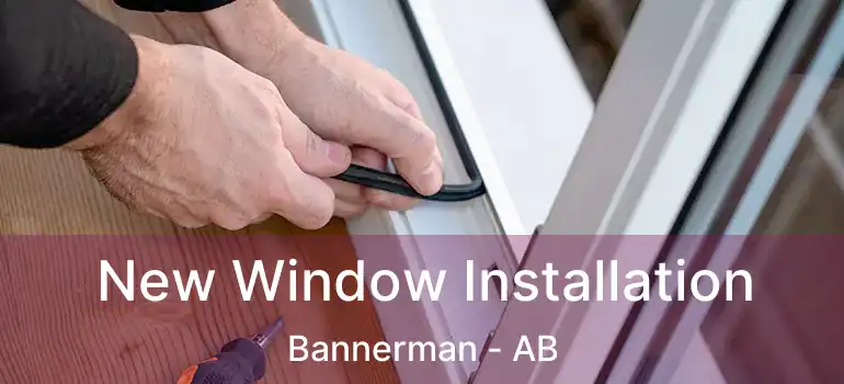  New Window Installation Bannerman - AB