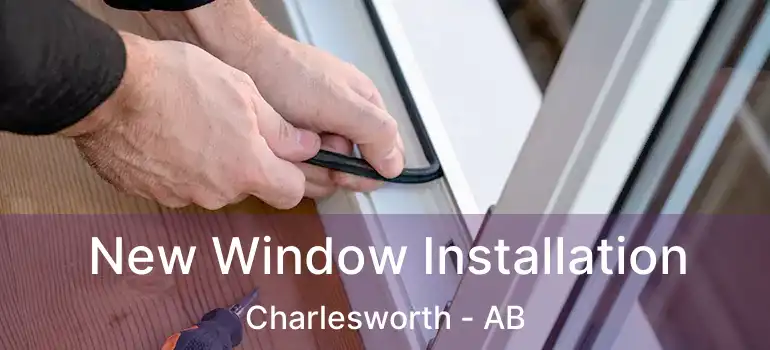  New Window Installation Charlesworth - AB
