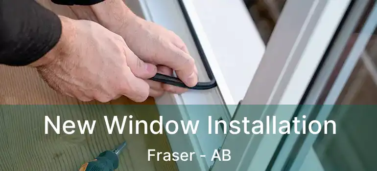  New Window Installation Fraser - AB