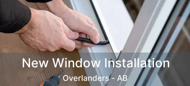  New Window Installation Overlanders - AB