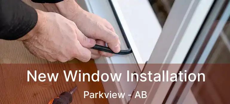 New Window Installation Parkview - AB