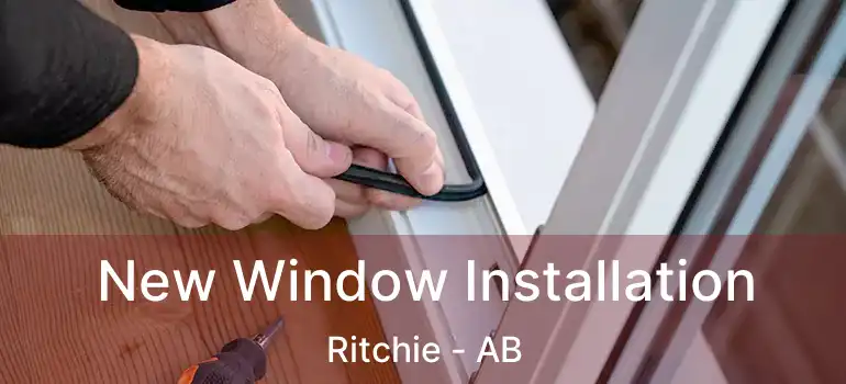  New Window Installation Ritchie - AB