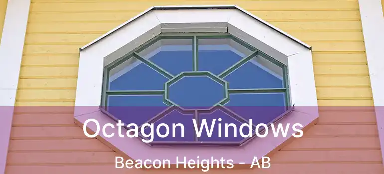  Octagon Windows Beacon Heights - AB