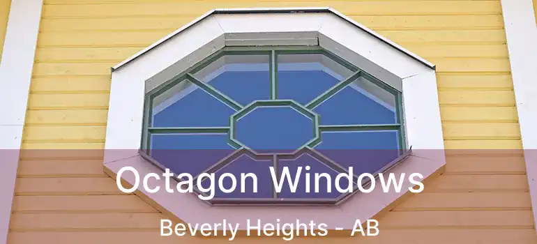  Octagon Windows Beverly Heights - AB