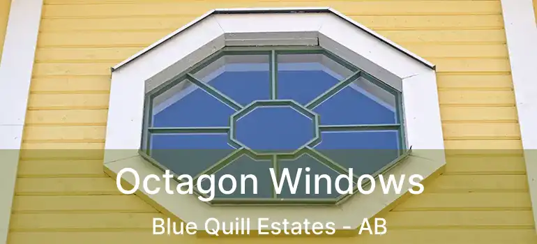  Octagon Windows Blue Quill Estates - AB