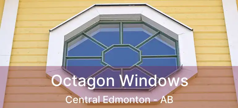  Octagon Windows Central Edmonton - AB