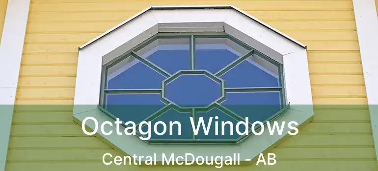  Octagon Windows Central McDougall - AB