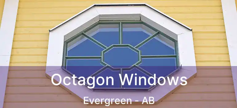  Octagon Windows Evergreen - AB