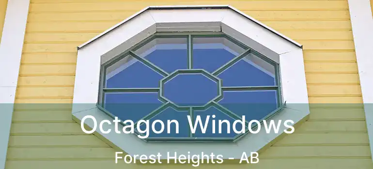  Octagon Windows Forest Heights - AB