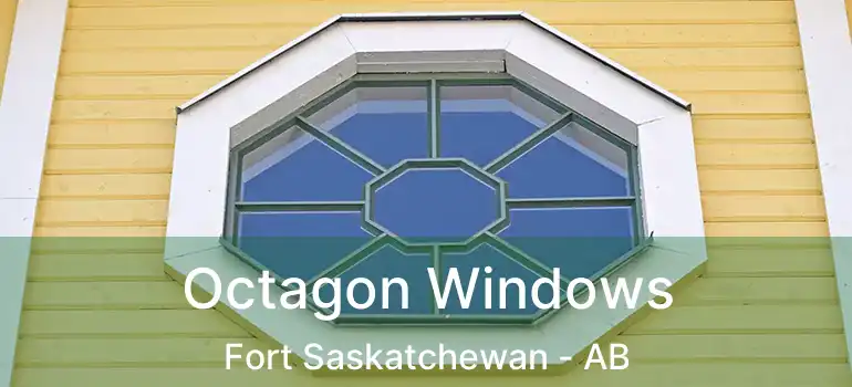  Octagon Windows Fort Saskatchewan - AB