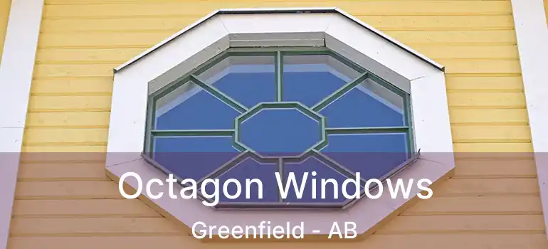  Octagon Windows Greenfield - AB