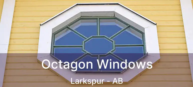  Octagon Windows Larkspur - AB