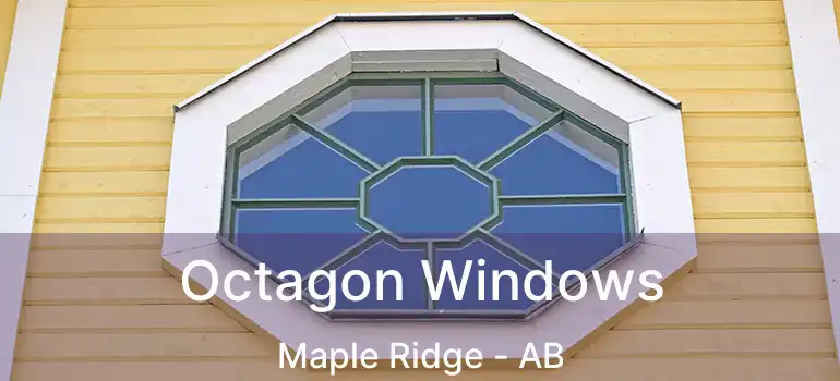  Octagon Windows Maple Ridge - AB