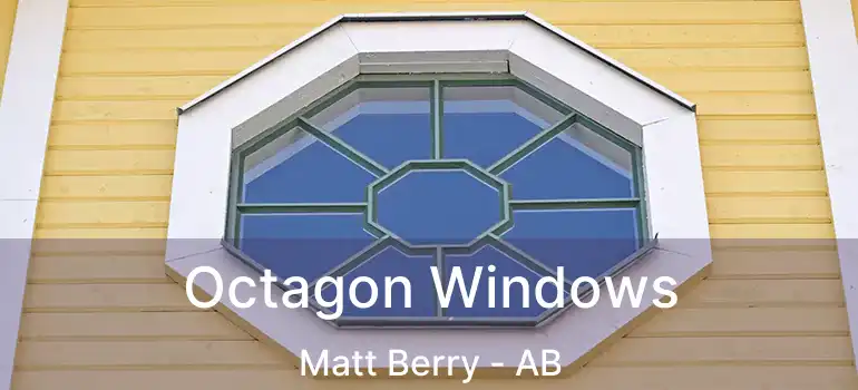  Octagon Windows Matt Berry - AB
