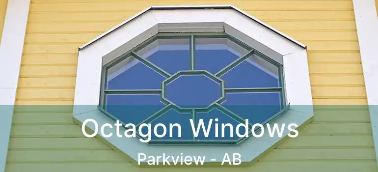 Octagon Windows Parkview - AB