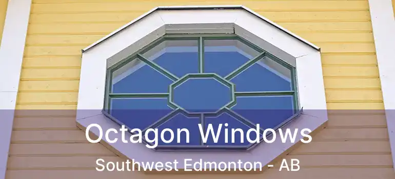  Octagon Windows Southwest Edmonton - AB
