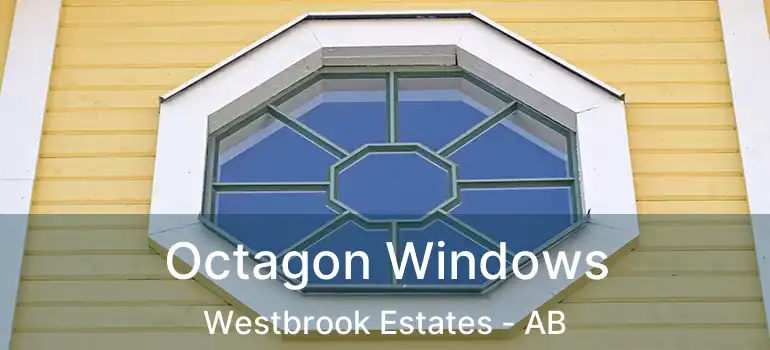  Octagon Windows Westbrook Estates - AB