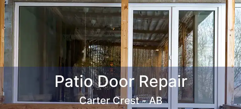  Patio Door Repair Carter Crest - AB