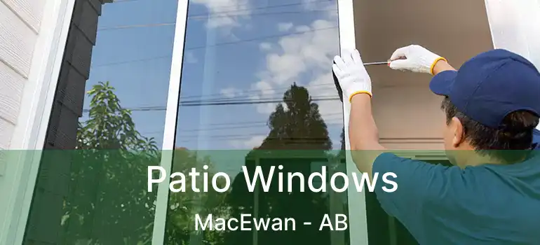  Patio Windows MacEwan - AB