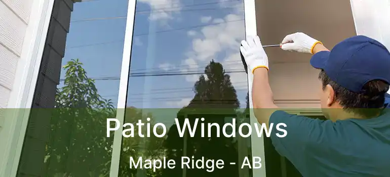  Patio Windows Maple Ridge - AB