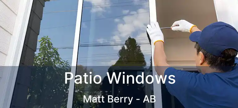  Patio Windows Matt Berry - AB