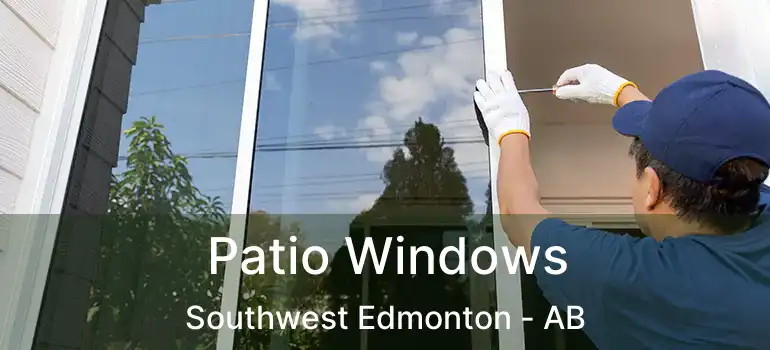  Patio Windows Southwest Edmonton - AB