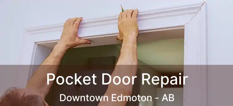  Pocket Door Repair Downtown Edmoton - AB