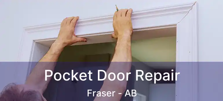  Pocket Door Repair Fraser - AB