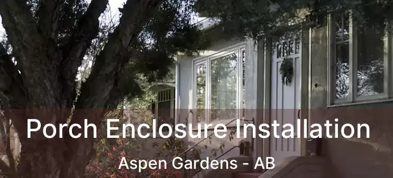  Porch Enclosure Installation Aspen Gardens - AB