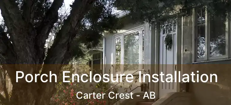  Porch Enclosure Installation Carter Crest - AB