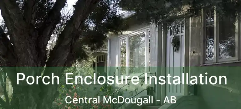  Porch Enclosure Installation Central McDougall - AB