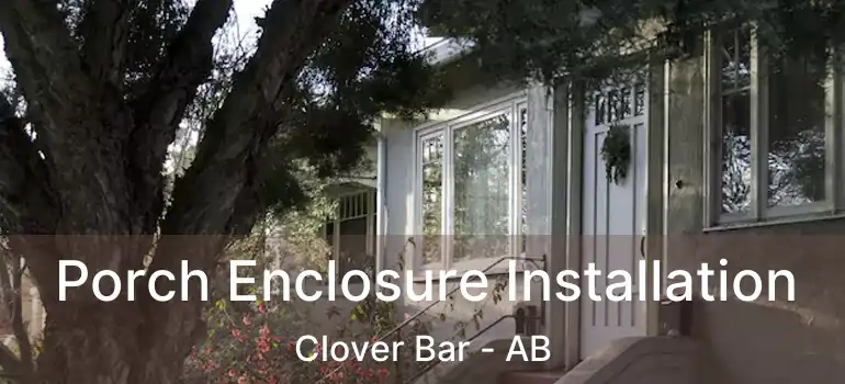  Porch Enclosure Installation Clover Bar - AB