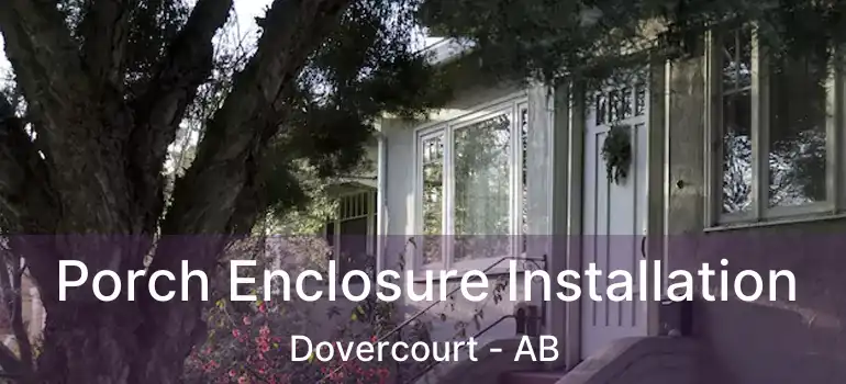 Porch Enclosure Installation Dovercourt - AB