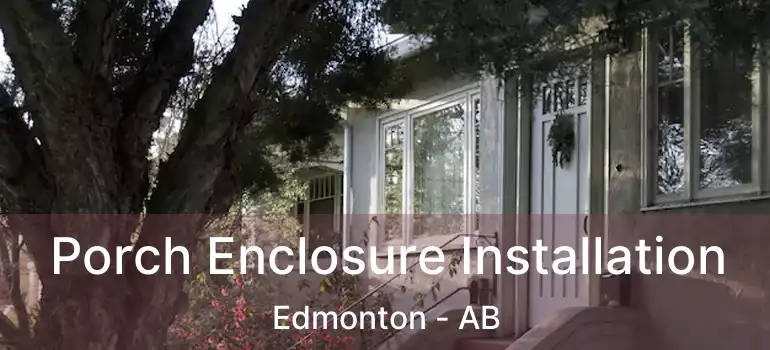  Porch Enclosure Installation Edmonton - AB