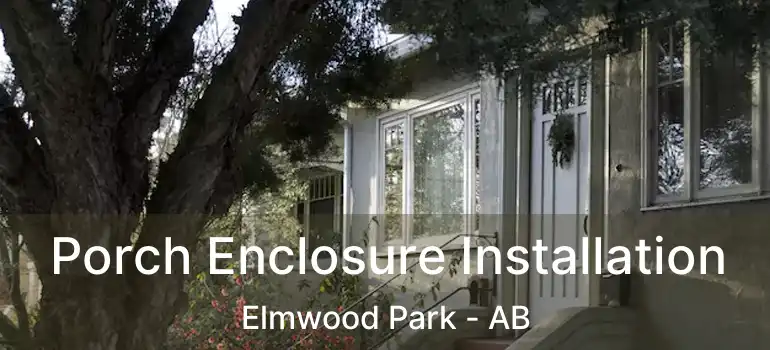  Porch Enclosure Installation Elmwood Park - AB