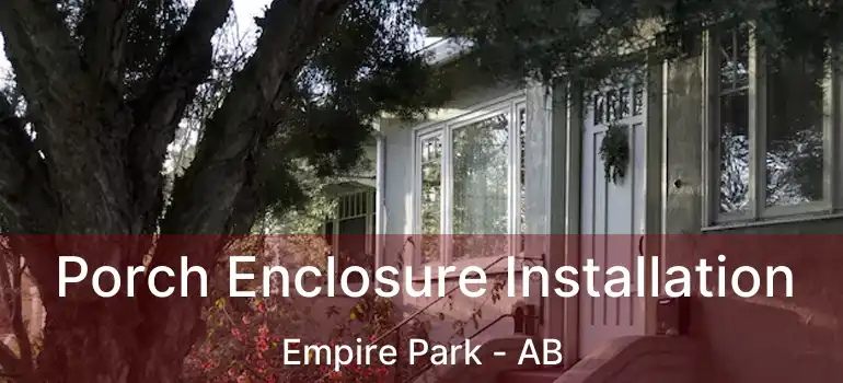  Porch Enclosure Installation Empire Park - AB