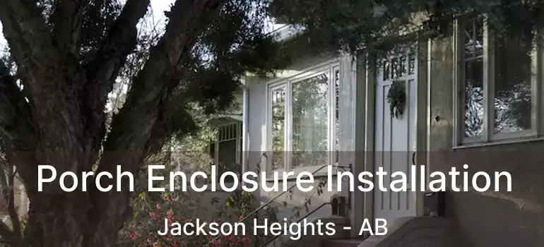  Porch Enclosure Installation Jackson Heights - AB