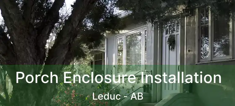  Porch Enclosure Installation Leduc - AB