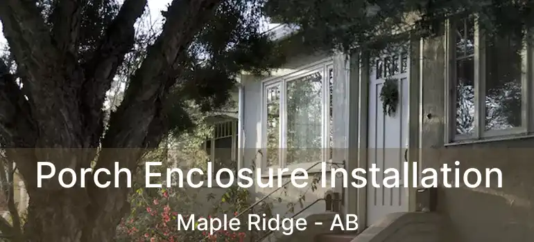  Porch Enclosure Installation Maple Ridge - AB