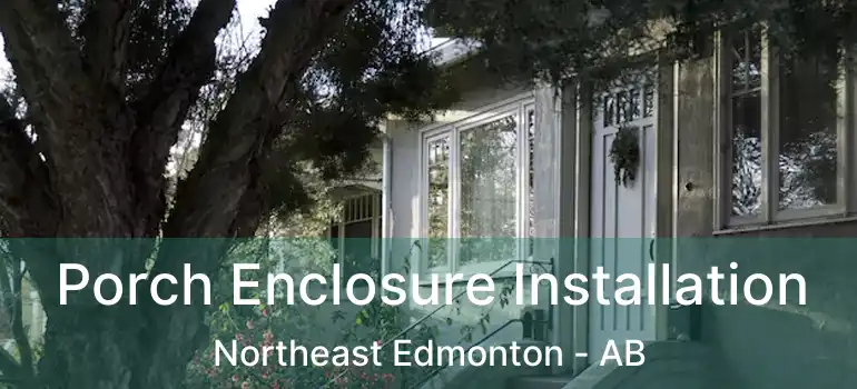  Porch Enclosure Installation Northeast Edmonton - AB