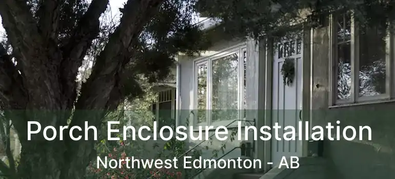  Porch Enclosure Installation Northwest Edmonton - AB