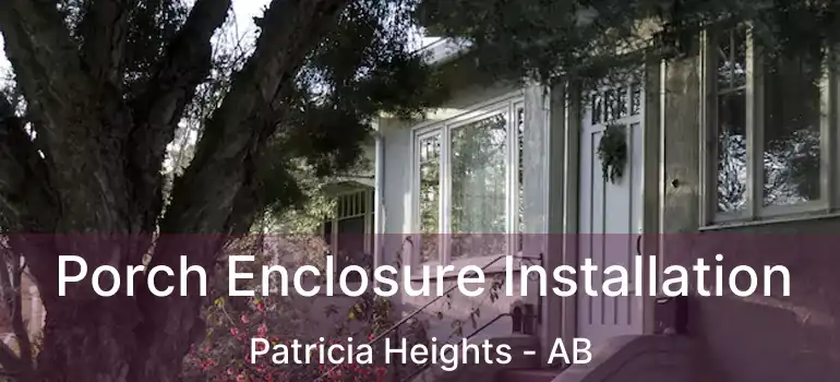  Porch Enclosure Installation Patricia Heights - AB