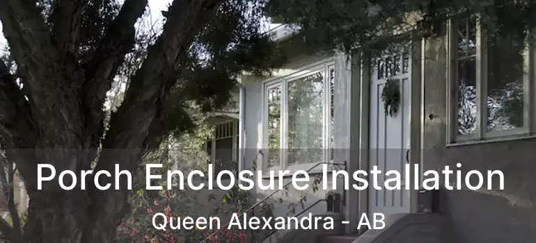  Porch Enclosure Installation Queen Alexandra - AB